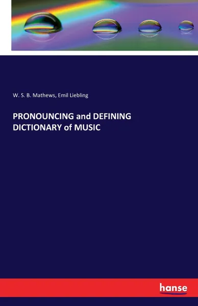 Обложка книги PRONOUNCING and DEFINING  DICTIONARY of MUSIC, W. S. B. Mathews, Emil Liebling