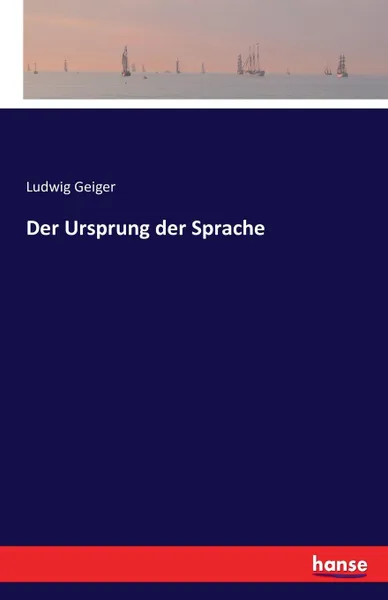 Обложка книги Der Ursprung der Sprache, Ludwig Geiger