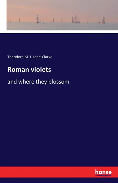 Обложка книги Roman violets, Theodora M. L Lane-Clarke