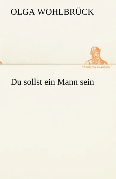 Обложка книги Du Sollst Ein Mann Sein, Olga Wohlbr Ck