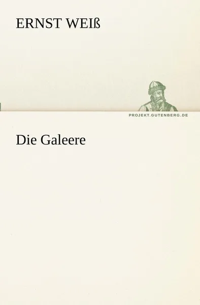 Обложка книги Die Galeere, Ernst Wei, Ernst Weiss