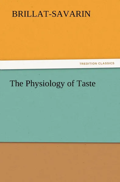 Обложка книги The Physiology of Taste, Jean Anthelme Brillat-Savarin