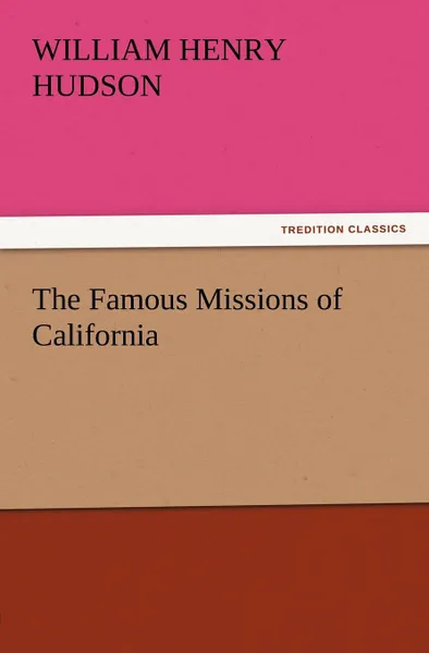 Обложка книги The Famous Missions of California, William Henry Hudson
