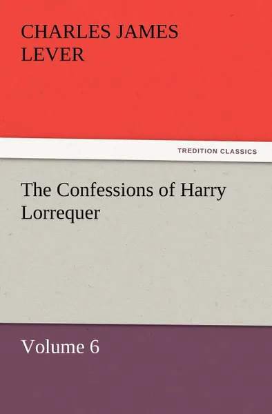 Обложка книги The Confessions of Harry Lorrequer, Charles James Lever