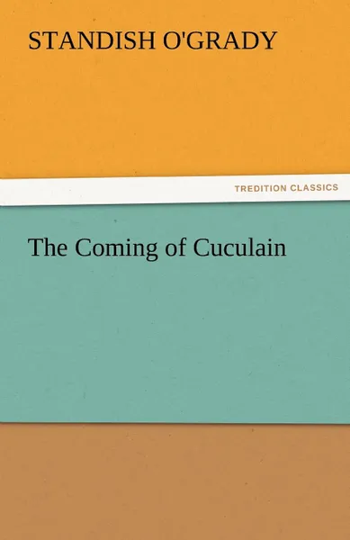 Обложка книги The Coming of Cuculain, Standish O'Grady