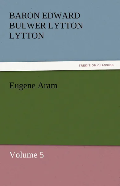 Обложка книги Eugene Aram, Baron Edward Bulwer Lytton Lytton