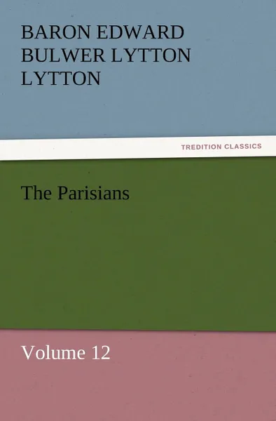 Обложка книги The Parisians, Baron Edward Bulwer Lytton Lytton