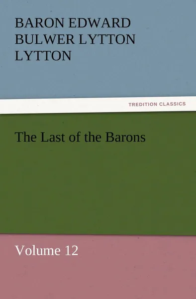 Обложка книги The Last of the Barons, Baron Edward Bulwer Lytton Lytton