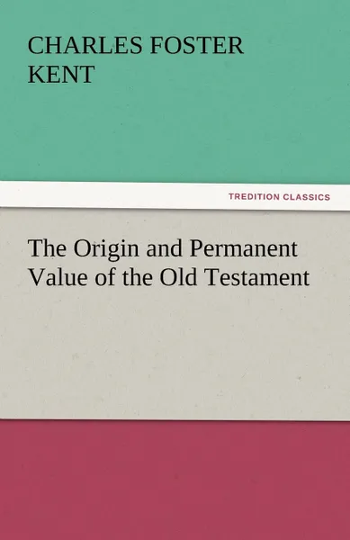 Обложка книги The Origin and Permanent Value of the Old Testament, Charles Foster Kent