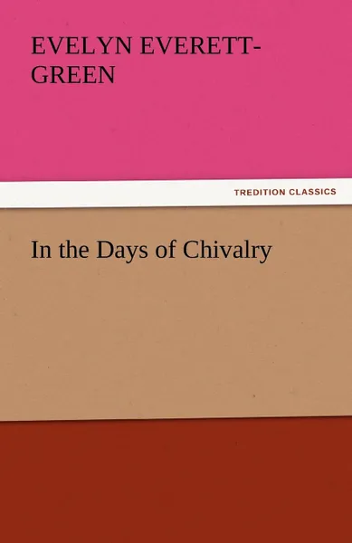 Обложка книги In the Days of Chivalry, Evelyn Everett-Green