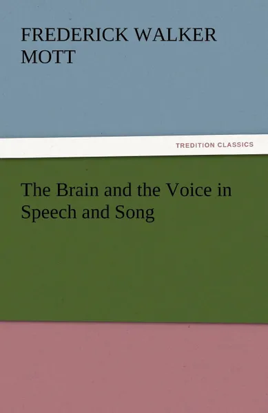 Обложка книги The Brain and the Voice in Speech and Song, Frederick Walker Mott