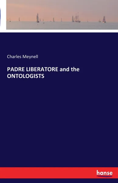 Обложка книги PADRE LIBERATORE and the ONTOLOGISTS, Charles Meynell