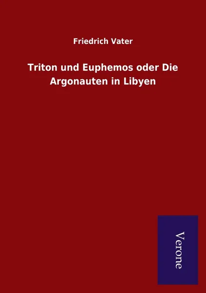 Обложка книги Triton und Euphemos oder Die Argonauten in Libyen, Friedrich Vater