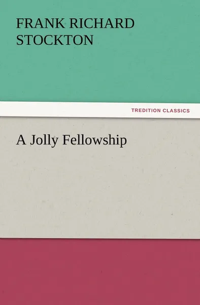 Обложка книги A Jolly Fellowship, Frank Richard Stockton