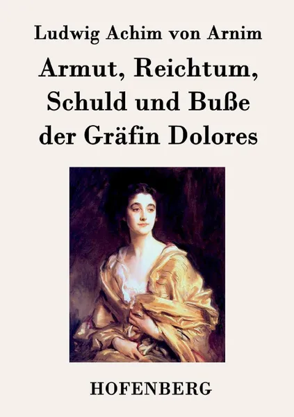 Обложка книги Armut, Reichtum, Schuld und Busse der Grafin Dolores, Ludwig Achim von Arnim