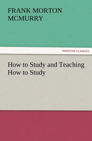 Обложка книги How to Study and Teaching How to Study, Frank M. McMurry