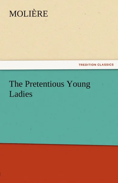 Обложка книги The Pretentious Young Ladies, Molire