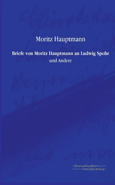 Обложка книги Briefe Von Moritz Hauptmann an Ludwig Spohr, Moritz Hauptmann