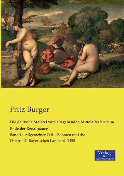 Обложка книги Die deutsche Malerei vom ausgehenden Mittelalter bis zum Ende der Renaissance, Fritz Burger