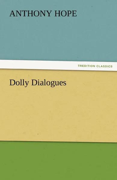 Обложка книги Dolly Dialogues, Anthony Hope