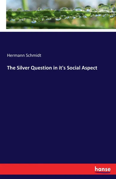 Обложка книги The Silver Question in it.s Social Aspect, Hermann Schmidt