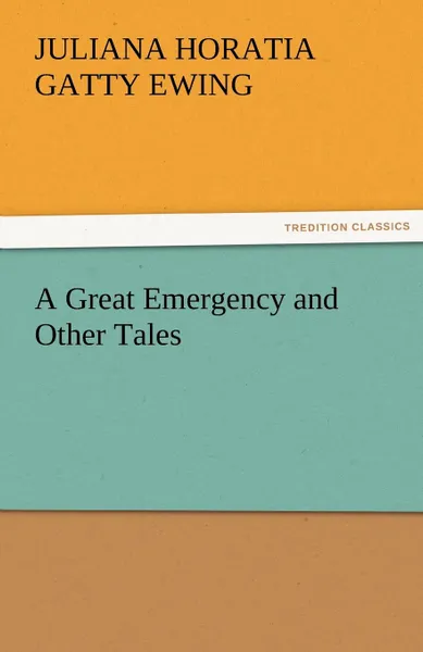 Обложка книги A Great Emergency and Other Tales, Juliana Horatia Gatty Ewing