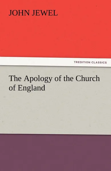 Обложка книги The Apology of the Church of England, John Jewel