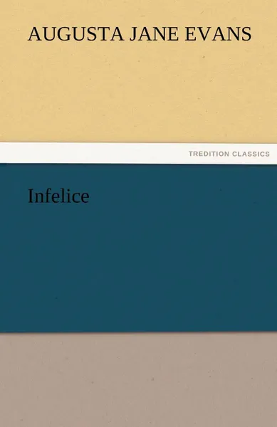 Обложка книги Infelice, Augusta J. Evans