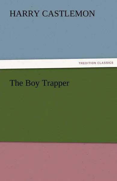 Обложка книги The Boy Trapper, Harry Castlemon