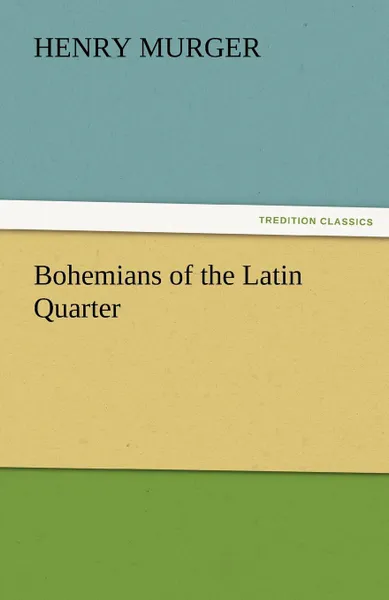 Обложка книги Bohemians of the Latin Quarter, Henri Murger