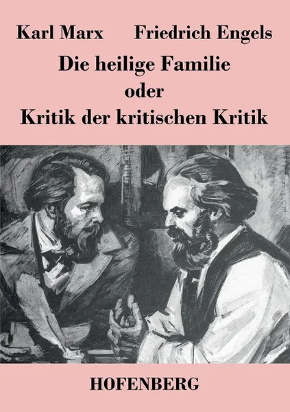 Обложка книги Die heilige Familie oder Kritik der kritischen Kritik, Karl Marx, Friedrich Engels