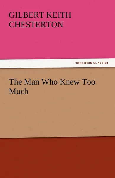 Обложка книги The Man Who Knew Too Much, G. K. Chesterton