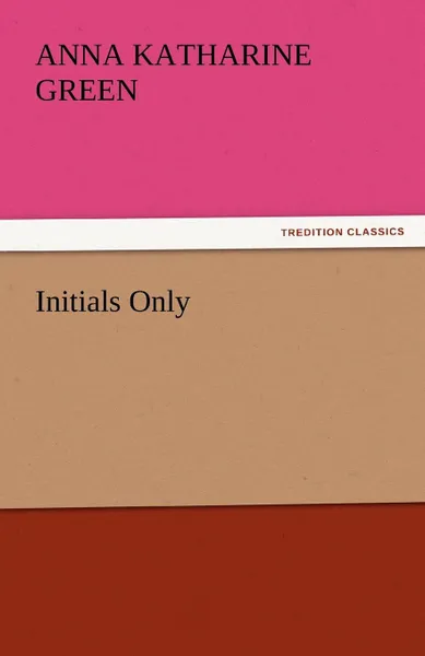 Обложка книги Initials Only, Anna Katharine Green