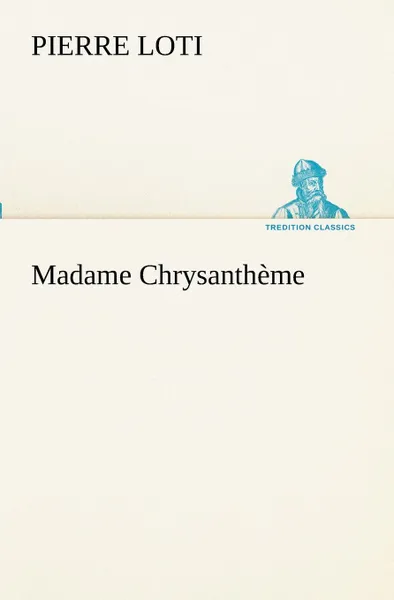 Обложка книги Madame Chrysantheme, Pierre Loti