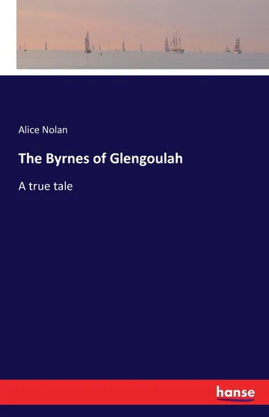 Обложка книги The Byrnes of Glengoulah, Alice Nolan