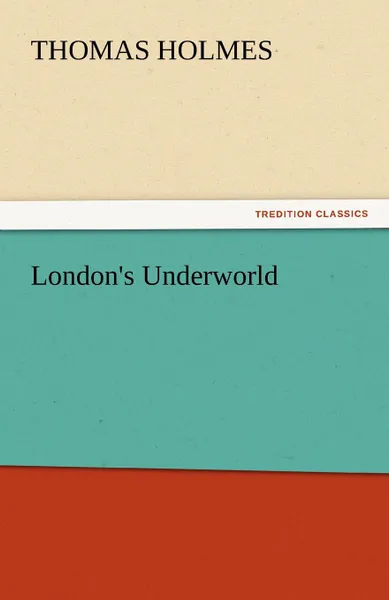 Обложка книги London.s Underworld, Thomas Holmes