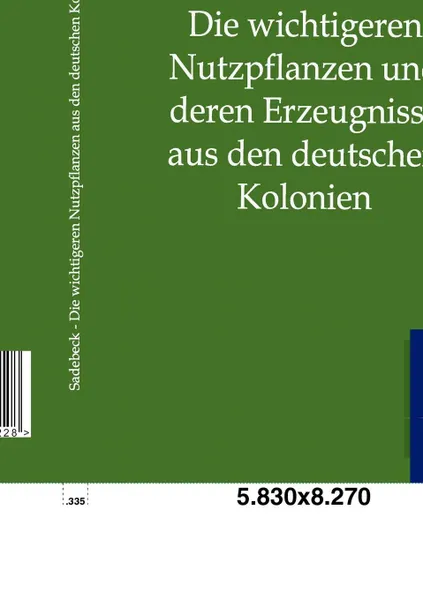 Обложка книги Die wichtigeren Nutzpflanzen und deren Erzeugnisse aus den deutschen Kolonien, R. Sadebeck