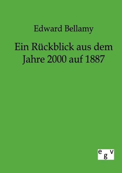 Обложка книги Ein Ruckblick aus dem Jahre 2000 auf 1887, Edward Bellamy