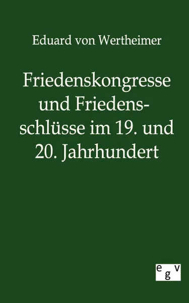 Обложка книги Friedenskongresse und Friedensschlusse im 19. und 20. Jahrhundert, Eduard von Wertheimer