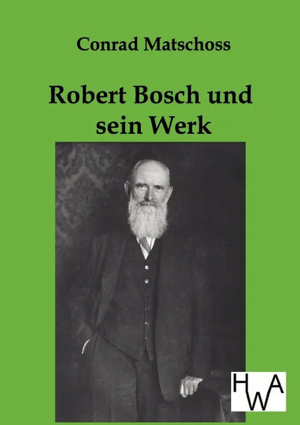 Обложка книги Robert Bosch Und Sein Werk, Conrad Matschoss