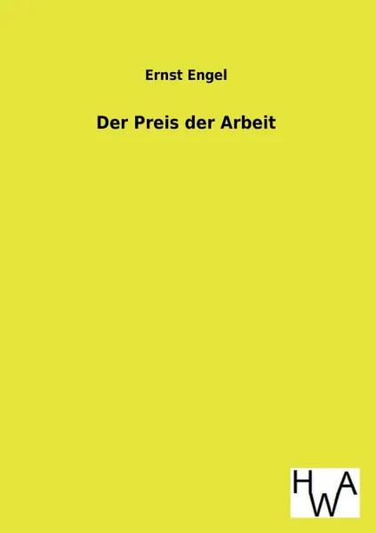 Обложка книги Der Preis Der Arbeit, Ernst Engel