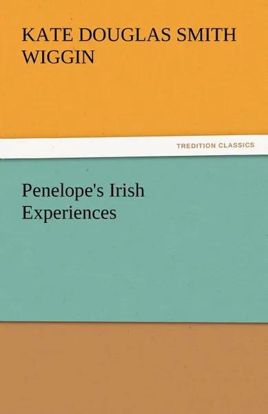 Обложка книги Penelope.s Irish Experiences, Kate Douglas Smith Wiggin