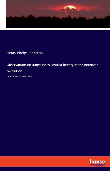 Обложка книги Observations on Judge Jones. loyalist history of the American revolution., Henry Phelps Johnston