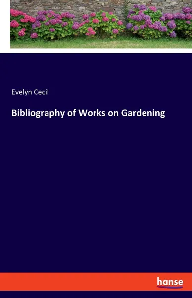 Обложка книги Bibliography of Works on Gardening, Evelyn Cecil