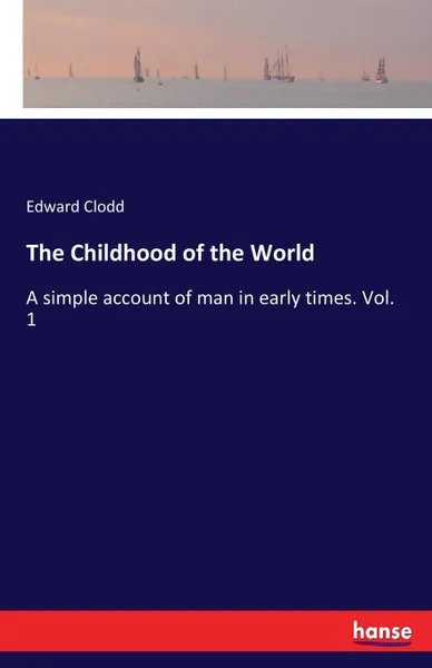 Обложка книги The Childhood of the World, Edward Clodd