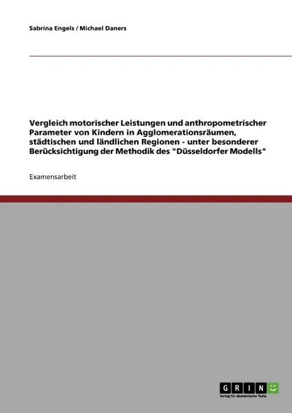 Обложка книги Vergleich motorischer Leistungen und anthropometrischer Parameter von Kindern in Agglomerationsraumen, stadtischen und landlichen Regionen, Sabrina Engels, Michael Daners