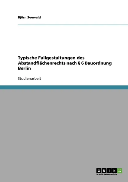 Обложка книги Typische Fallgestaltungen des Abstandflachenrechts nach . 6 Bauordnung Berlin, Björn Seewald