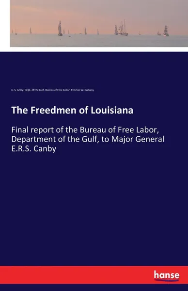 Обложка книги The Freedmen of Louisiana, U. S. Army, Dept. of the Gulf, Bureau of Free Labor