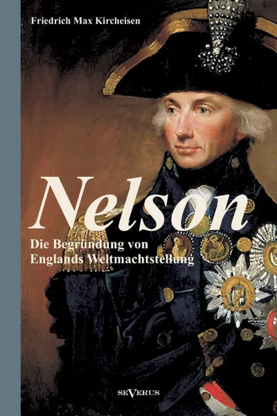 Обложка книги Nelson. Die Begrundung Von Englands Weltmachtstellung, Friedrich Max Kircheisen