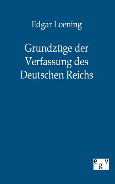 Обложка книги Grundzuge der Verfassung des Deutschen Reichs, Edgar Loening